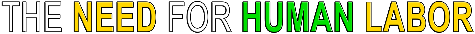 THE NEED FOR HUMAN LABOR